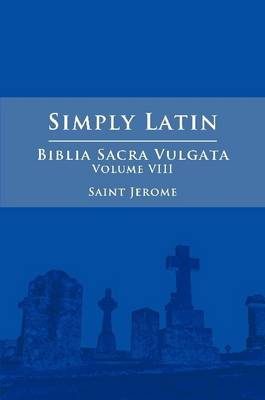 Book cover for Simply Latin - Biblia Sacra Vulgata Vol. VIII