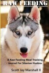 Book cover for Siberian Husky Raw Feeding Meal Tracking Journal