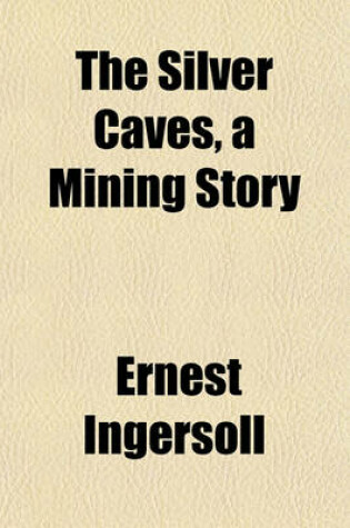 Cover of The Silver Caves, a Mining Story