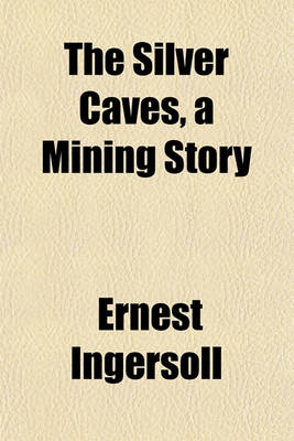 Book cover for The Silver Caves, a Mining Story