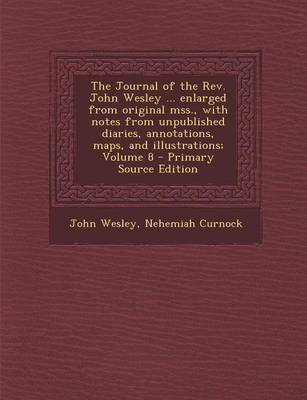 Book cover for The Journal of the REV. John Wesley ... Enlarged from Original Mss., with Notes from Unpublished Diaries, Annotations, Maps, and Illustrations; Volume