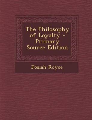 Book cover for The Philosophy of Loyalty - Primary Source Edition