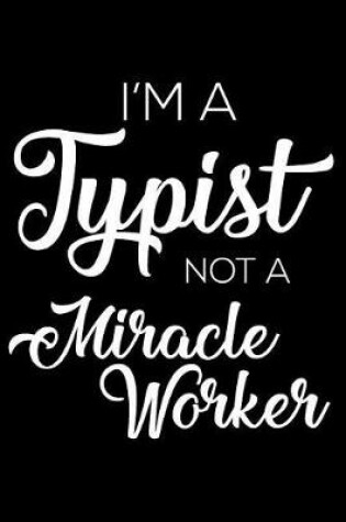 Cover of I'm a Typist Not a Miracle Worker
