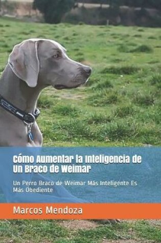 Cover of Como Aumentar la Inteligencia de Un Braco de Weimar