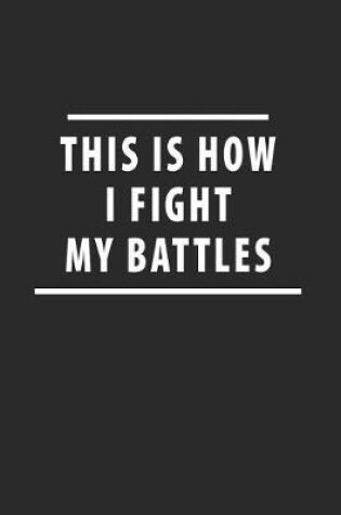 Cover of This Is How I Fight My Battles