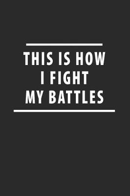 Book cover for This Is How I Fight My Battles