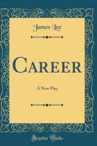 Cover of Career: A New Play (Classic Reprint)