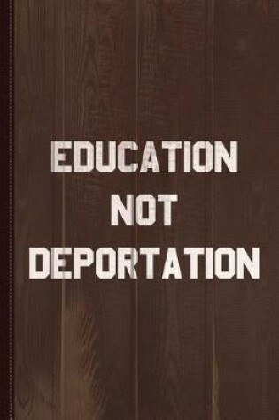 Cover of Education Not Deportation Journal Notebook