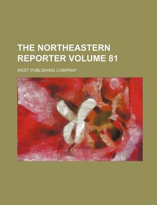 Book cover for The Northeastern Reporter Volume 81