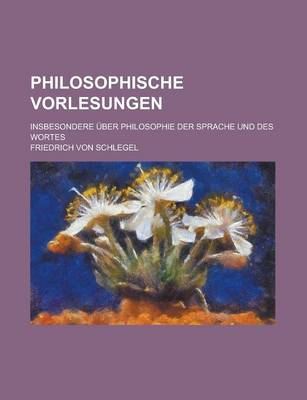 Book cover for Philosophische Vorlesungen; Insbesondere Uber Philosophie Der Sprache Und Des Wortes