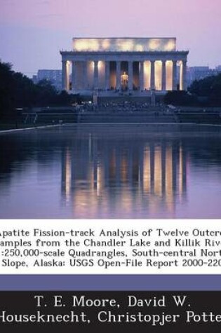 Cover of Apatite Fission-Track Analysis of Twelve Outcrop Samples from the Chandler Lake and Killik River 1