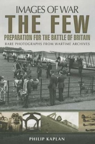 Cover of Few: Preparation for the Battle of Britain, The: Rare Photographs from Wartime Archives
