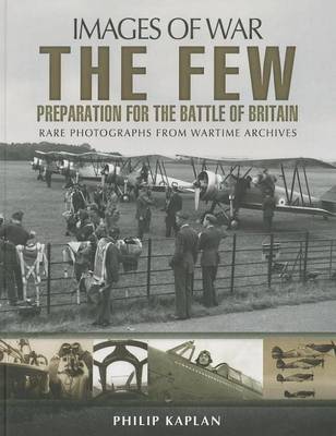 Book cover for Few: Preparation for the Battle of Britain, The: Rare Photographs from Wartime Archives