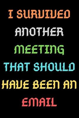 Book cover for I Survived Another Meeting That Should Have Been an Email