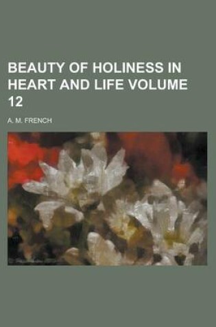 Cover of Beauty of Holiness in Heart and Life Volume 12