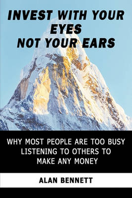 Book cover for Invest with Your Eyes Not Your Ears