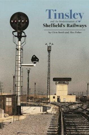 Cover of Tinsley and the Modernisation of Sheffield's Railways