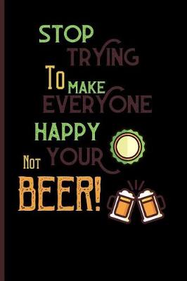 Book cover for Stop trying to make everyone happy. your not beer!