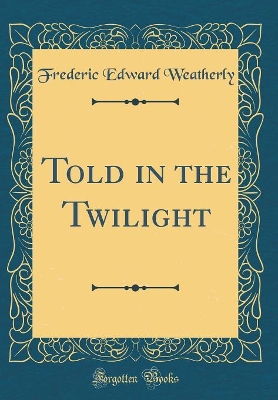 Book cover for Told in the Twilight (Classic Reprint)