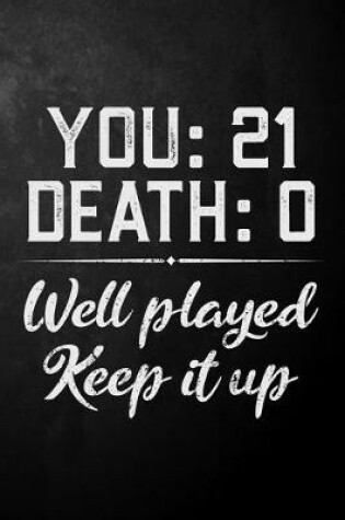 Cover of You 21 Death 0 Well Played Keep It Up