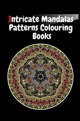 Cover of Intricate Mandalas Patterns Colouring Books