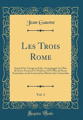 Book cover for Les Trois Rome, Vol. 4