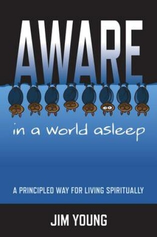 Cover of Aware in a World Asleep - A Principled Way for Living Spiritually