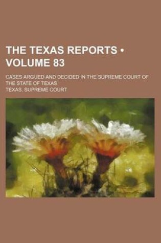 Cover of The Texas Reports (Volume 83); Cases Argued and Decided in the Supreme Court of the State of Texas