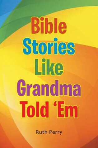 Cover of Bible Stories Like Grandma Told 'Em