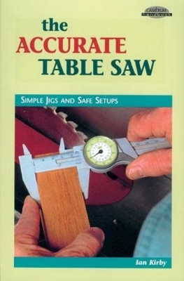 Book cover for Accurate Table Saw: Simple Jigs and Safe Setups