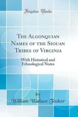 Cover of The Algonquian Names of the Siouan Tribes of Virginia: With Historical and Ethnological Notes (Classic Reprint)