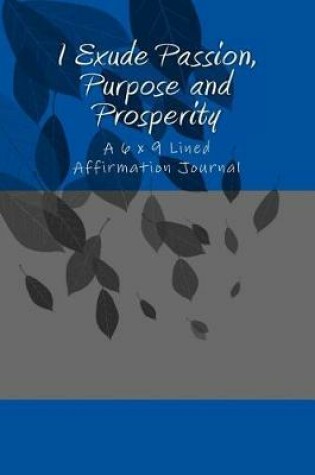 Cover of I Exude Passion, Purpose and Prosperity