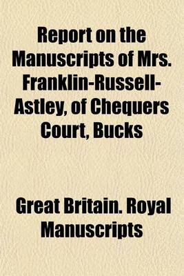 Book cover for Report on the Manuscripts of Mrs. Franklin-Russell-Astley, of Chequers Court, Bucks