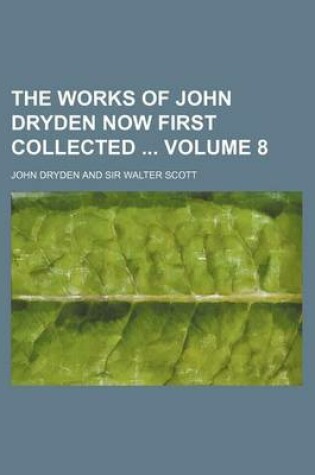 Cover of The Works of John Dryden Now First Collected Volume 8