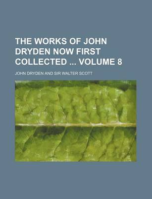 Book cover for The Works of John Dryden Now First Collected Volume 8