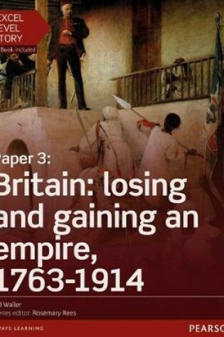 Cover of Edexcel A Level History, Paper 3: Britain: losing and gaining an empire, 1763-1914 Student Book + ActiveBook