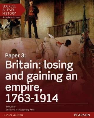 Cover of Edexcel A Level History, Paper 3: Britain: losing and gaining an empire, 1763-1914 Student Book + ActiveBook