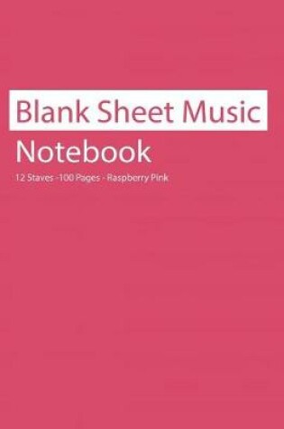 Cover of Blank Sheet Music Notebook 12 Staves 100 Pages Raspberry Pink