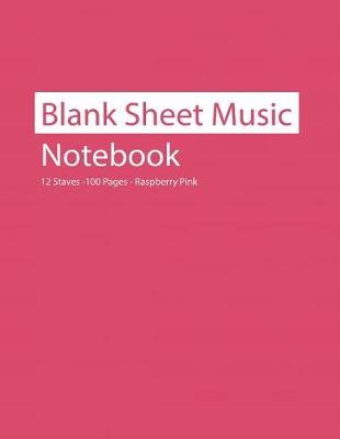 Book cover for Blank Sheet Music Notebook 12 Staves 100 Pages Raspberry Pink