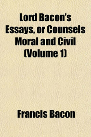 Cover of Lord Bacon's Essays, or Counsels Moral and Civil (Volume 1)