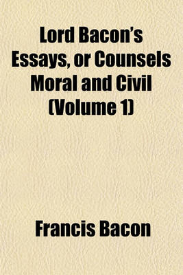 Book cover for Lord Bacon's Essays, or Counsels Moral and Civil (Volume 1)
