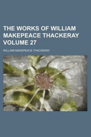Cover of The Works of William Makepeace Thackeray Volume 27