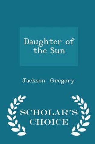 Cover of Daughter of the Sun - Scholar's Choice Edition