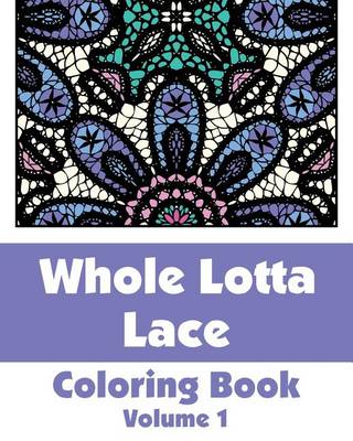 Cover of Whole Lotta Lace Coloring Book (Volume 1)