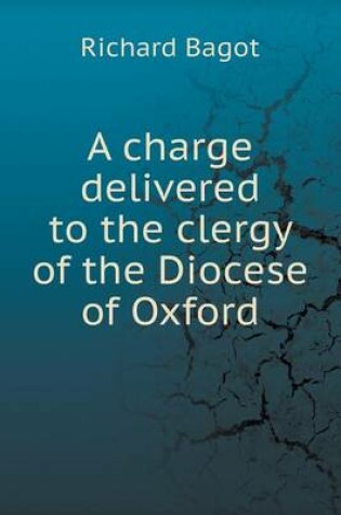Cover of A charge delivered to the clergy of the Diocese of Oxford