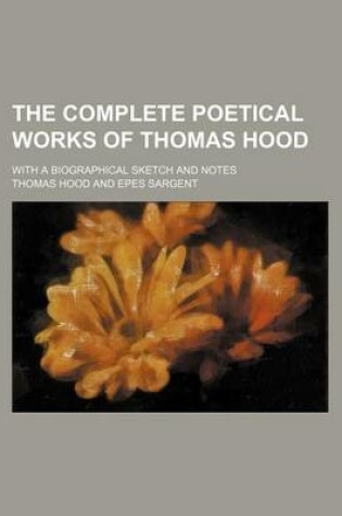 Cover of The Complete Poetical Works of Thomas Hood; With a Biographical Sketch and Notes