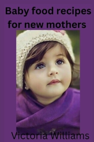 Cover of Baby food recipes for new mothers