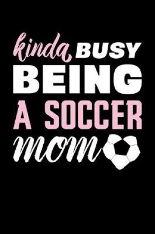 Cover of Kinda Busy Being a Soccer Mom