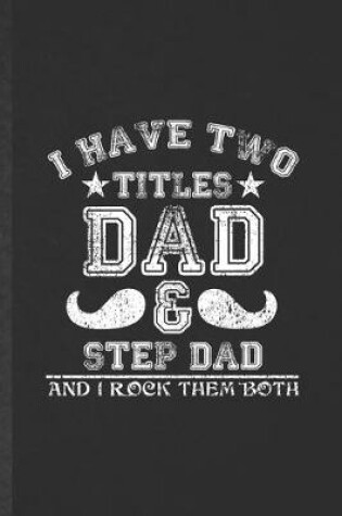 Cover of I Have Two Titles Dad & Step Dad and I Rock Them Both