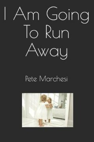 Cover of I Am Going To Run Away